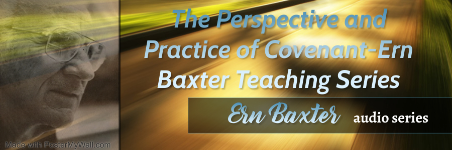 The Perspective and Practice of Covenant-Ern Baxter Teaching Series