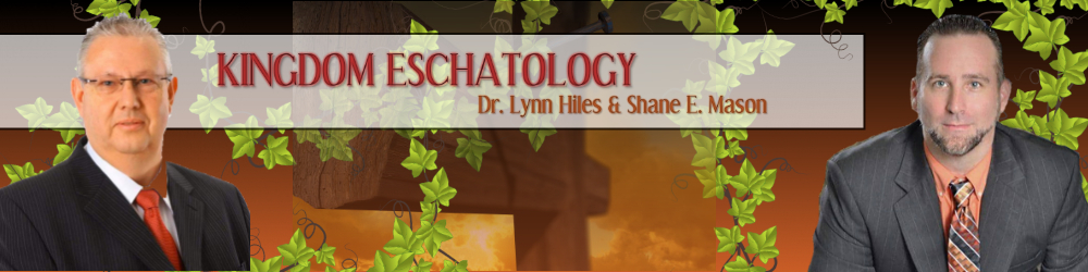 Dr. Lynn Hiles & Apostle Shane Mason-Kingdom Eschatology